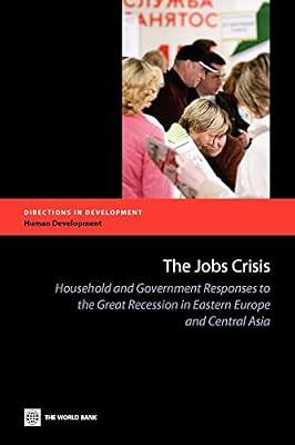 The Jobs Crisis: Household and Government Responses to the Great Recession in Eastern Europe and Central Asia (Did - Human Development) by World Bank | Paperback | Political Science