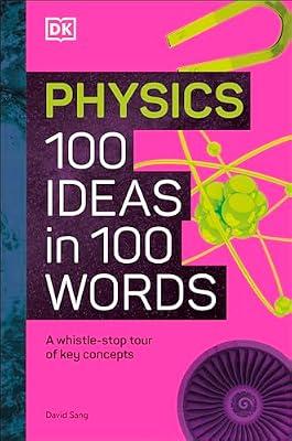 Physics 100 Ideas in 100 Words: A Whistle-stop Tour of Science's Key Concepts by DK | Hardcover | Science