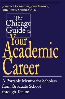 The Chicago Guide to Your Academic Career by Goldsmith, John A.; Gold, Penny Schine; Komlos, John | Paperback | Education