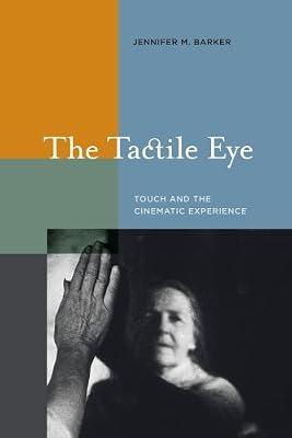 The Tactile Eye: Touch and the Cinematic Experience by Barker, Jennifer M. | Hardcover | Performing Arts