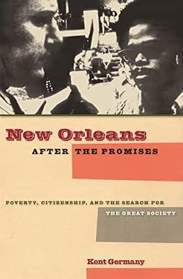 New Orleans After the Promises: Poverty, Citizenship, And the Search for the Great Society by Germany, Kent B. | Paperback | Social & Cultural History