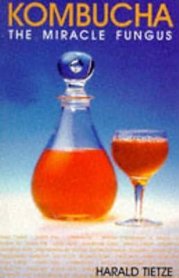 Kombucha: The Miracle Fungus by Tietze, Harald W. | Paperback | Complementary Therapies