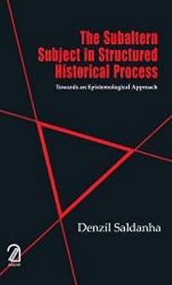 The Subaltern Subject in Structured Historical Process Towards an Epistemological Approach by Saldanha, Denzil | Paperback | History