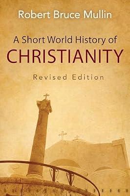 A Short World History of Christianity, Revised Edition by Mullin, Robert Bruce | Paperback | Christianity