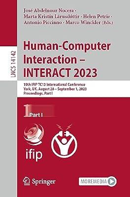Human-Computer Interaction – INTERACT 2023: 19th IFIP TC13 International Conference, York, UK, August 28 – September 1, 2023, Proceedings, Part I: 14142 (Lecture Notes in Computer Science) | Paperback | Human-Computer Interaction