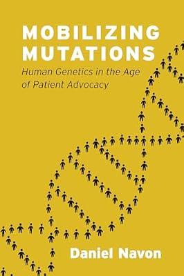 Mobilizing Mutations – Human Genetics in the Age of Patient Advocacy by Navon, Daniel | Hardcover | Medical Genetics