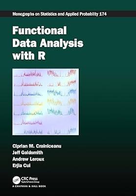 Functional Data Analysis with R (Chapman & Hall/CRC Monographs on Statistics and Applied Probability) by Crainiceanu, Ciprian M.; Goldsmith, Jeff; Leroux, Andrew; Cui, Erjia | Hardcover | Artificial Intelligence