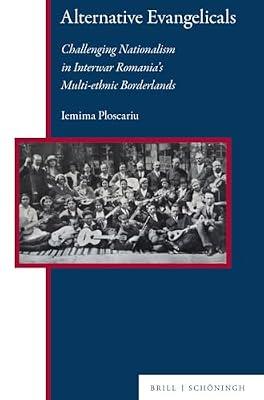 Alternative Evangelicals: Challenging Nationalism in Interwar Romania's Multi-Ethnic Borderlands: 14 (Central and Eastern Europe) by Ploscariu, Iemima | Hardcover | Religion