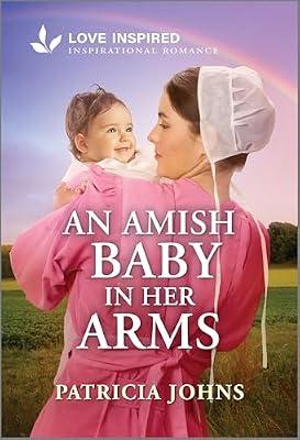 An Amish Baby in Her Arms: An Uplifting Inspirational Romance: 1 (Love Inspired: Amish Chocolate Shop Brides, 1) by Johns, Patricia | Mass_Market | Fiction