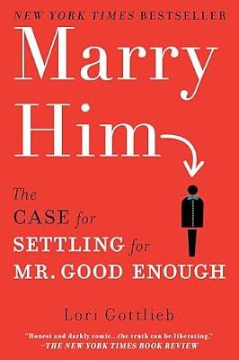 Marry Him: The Case for Settling for Mr. Good Enough by Gottlieb, Lori | Paperback | Family & Relationships