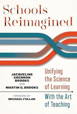 Schools Reimagined: Unifying the Science of Learning With the Art of Teaching by Brooks, Jacqueline Grennon; Brooks, Martin G. | Paperback | Education