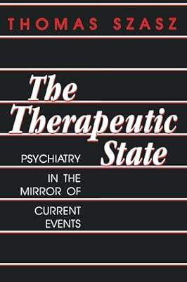 Therapeutic State: Psychiatry in the Mirror of Current Events by Szasz, Thomas Stephen | Paperback | Medical