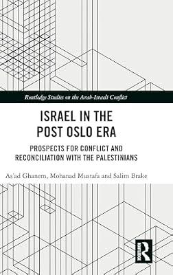 Israel in the Post Oslo Era: Prospects for Conflict and Reconciliation with the Palestinians (Routledge Studies on the Arab-Israeli Conflict) by Ghanem, As'ad; Mustafa, Mohanad; Brake, Salim | Hardcover | Regional