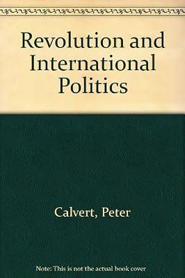 Revolution and International Politics by Calvert, Peter | Hardcover | Revolutionary Groups & Movements