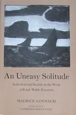 An Uneasy Solitude – Individual & Society in the Work of Ralph Waldo Emerson: Individual and Society in the Work of Ralph Waldo Emerson (Princeton Legacy Library) by Gonnaud, M | Hardcover | Literary Essays