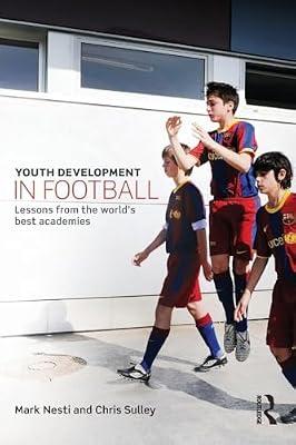 Youth Development in Football: Lessons from the World's Best Academies by Nesti, Mark; Sulley, Chris | Paperback | Sports & Recreation