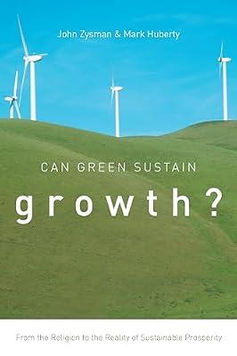 Can Green Sustain Growth?: From the Religion to the Reality of Sustainable Prosperity (Innovation and Technology in the World Economy) by Zysman, John; Huberty, Mark | Hardcover | Business & Economics