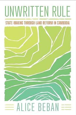 Unwritten Rule: State-Making through Land Reform in Cambodia (Cornell Series on Land: New Perspectives on Territory, Development, and Environment) by Beban, Alice | Paperback | Asian History