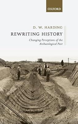 Rewriting History: Changing Perceptions of the Archaeological Past by Dennis Harding | Hardcover | History