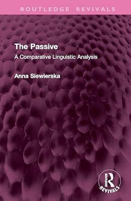 The Passive: A Comparative Linguistic Analysis (Routledge Revivals) by Siewierska, Anna | Hardcover | Language Arts & Disciplines
