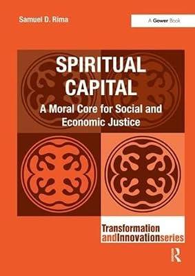 Spiritual Capital: A Moral Core for Social and Economic Justice (Transformation and Innovation) by Rima, Samuel D. | Hardcover | Business & Economics