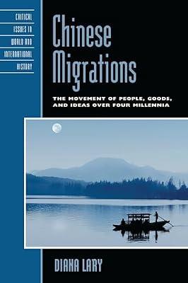 Chinese Migrations: The Movement of People, Goods, and Ideas over Four Millennia (Critical Issues in World and International History) by Lary, Diana | Paperback | History