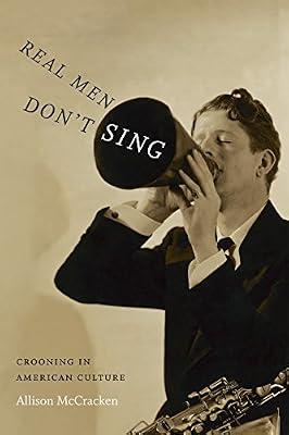 Real Men Don't Sing: Crooning in American Culture (Refiguring American Music) by McCracken, Allison | Paperback | Music Reviews & Criticism