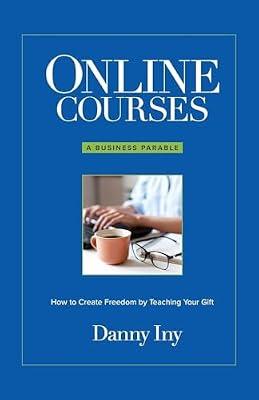 Online Courses: A Business Parable About How to Create Freedom by Teaching Your Gift by Iny, Danny | Paperback | Entrepreneurship