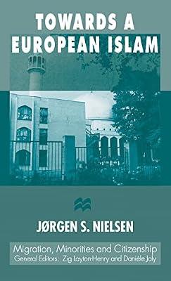 Towards a European Islam (Migration, Minorities and Citizenship) by Nielsen, J. | Hardcover | Politics & Government