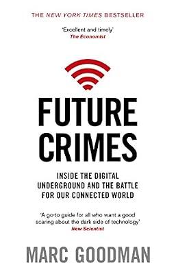 Future Crimes: Inside the Digital Underground and the Battle for Our Connected World by Goodman, Marc | Paperback | Crime & Criminology