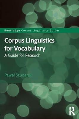 Corpus Linguistics for Vocabulary: A Guide for Research (Routledge Corpus Linguistics Guides) by Szudarski, Pawel | Paperback | Language Arts & Disciplines