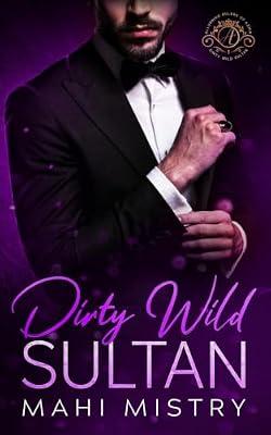Dirty Wild Sultan: A Steamy and Erotic Billionaire Royal Romance: 1 (Alluring Rulers of Azmia) by Mistry, Mahi | Paperback | Romance