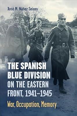 Spanish Blue Division on the Eastern Front: War, Occupation, Memory (Toronto Iberic, 72) by Seixas, Xose M. Nunez | Paperback | History