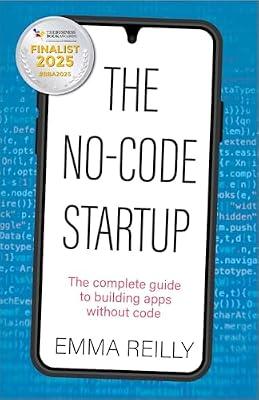 The No-Code Startup: The complete guide to building apps without code by Reilly, Emma | Paperback | Business Innovation