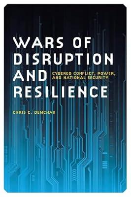 Wars of Disruption and Resilience: Cybered Conflict, Power and National Security: 26 (Studies in Security and International Affairs) by Demchak, Chris C. | Paperback | Other Warfare & Defence Issues