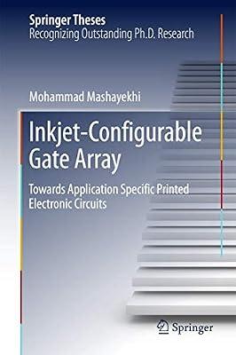 Inkjet-Configurable Gate Array: Towards Application Specific Printed Electronic Circuits (Springer Theses) by Mashayekhi, Mohammad | Hardcover | Circuits & Components