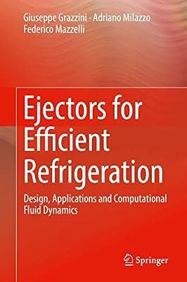 Ejectors for Efficient Refrigeration: Design, Applications and Computational Fluid Dynamics by Grazzini, Giuseppe; Mazzelli, Federico; Milazzo, Adriano | Hardcover | Fluid Mechanics
