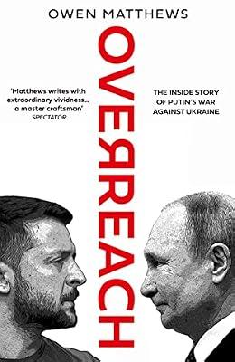 Overreach: The Inside Story of Putin and Russia’s War Against Ukraine by Matthews, Owen | Hardcover | Political Science