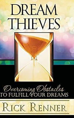 Dream Thieves: Overcoming Obstacles To Fulfill Your Dreams by Renner, Rick | Hardcover | Christian Life & Practice