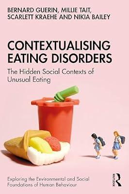 Contextualising Eating Disorders: The Hidden Social Contexts of Unusual Eating (Exploring the Environmental and Social Foundations of Human Behaviour) by Tait, Millie; Guerin, Bernard; Bailey, Nikia; Kraehe, Scarlett | Paperback | Psychological Theory