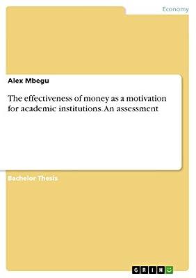 The effectiveness of money as a motivation for academic institutions. An assessment by Mbegu, Alex | Paperback | Business & Management