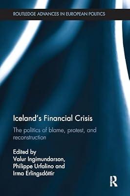 Iceland's Financial Crisis: The Politics of Blame, Protest, and Reconstruction (Routledge Advances in European Politics) | Paperback | Politics And Government