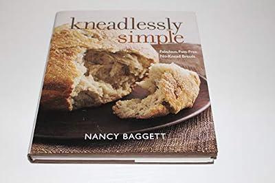 Kneadlessly Simple: Fabulous, Fuss–Free, No–Knead Breads by Baggett, Nancy | Hardcover | Cakes
