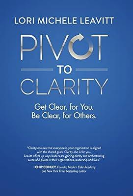 Pivot to Clarity: Get Clear, for You. Be Clear, for Others. by Leavitt, Lori Michele | Hardcover | Business Communication & Presentation
