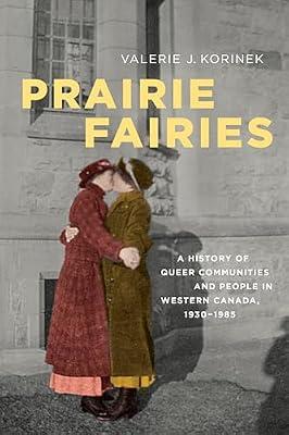 Prairie Fairies: A History of Queer Communities and People in Western Canada, 1930-1985 (Studies in Gender and History) by Korinek, Valerie J. | Paperback | History