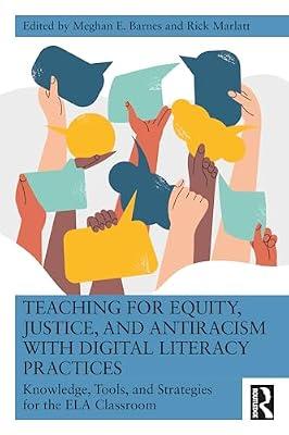 Teaching for Equity, Justice, and Antiracism with Digital Literacy Practices: Knowledge, Tools, and Strategies for the ELA Classroom | Paperback | Bilingualism And Multilingualism