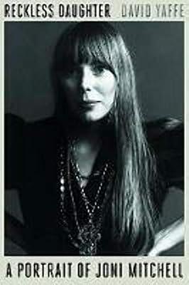 Reckless Daughter: A Portrait of Joni Mitchell by Yaffe, David | Hardcover | Biography & Autobiography: Music