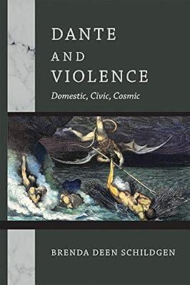 Dante and Violence: Domestic, Civic, Cosmic (William and Katherine Devers Series in Dante and Medieval Italian Literature) by Schildgen, Brenda Deen | Hardcover | Literary Studies: Classical