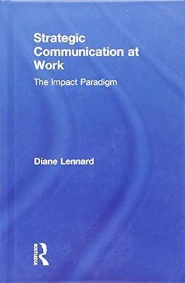 Strategic Communication at Work: The Impact Paradigm by Lennard, Diane | Hardcover | Communication Studies