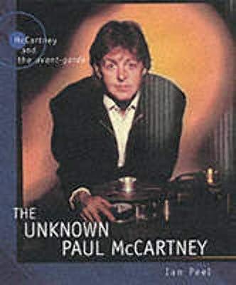 The Unknown Paul McCartney: McCartney and the Avant-garde by Peel, Ian | Paperback | Rock & Pop Music